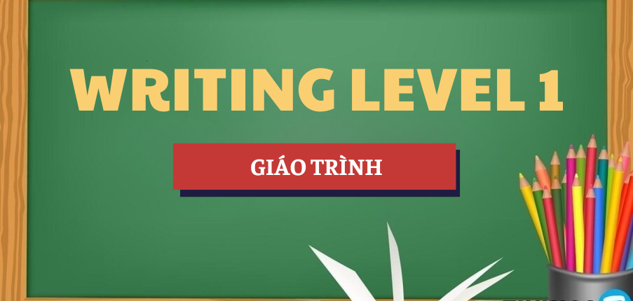 Phân tich chi tiết về Giáo trình Writing Level 1 Đại học Duy Tân